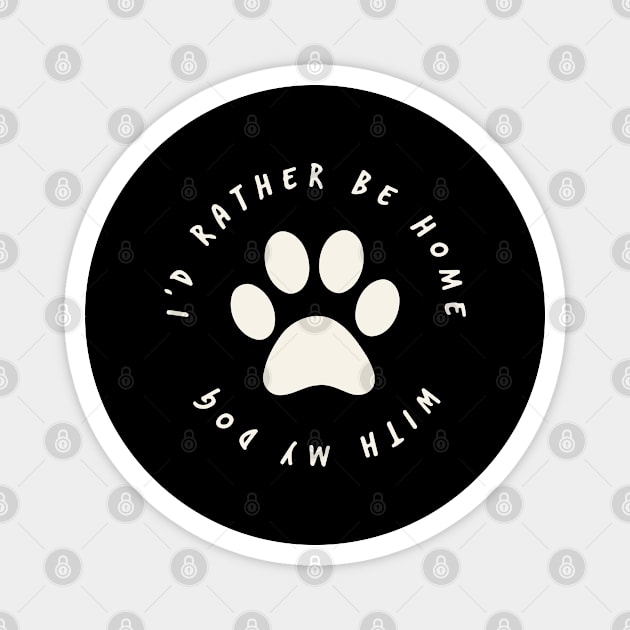 Id Rather Be Home With My Dog Doggy Lover Owner Magnet by Shirtsurf